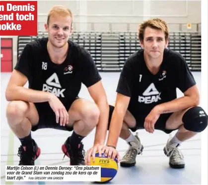  ?? Foto GREGORY VAN GANSEN ?? Martijn Colson (l.) en Dennis Deroey: “Ons plaatsen voor de Grand Slam van zondag zou de kers op de taart zijn.”