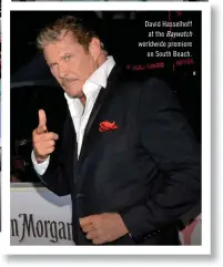  ??  ?? David Hasselhoff at the Baywatch worldwide premiere on South Beach.