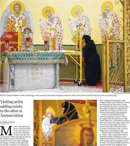  ?? STAFF PHOTOS BY ERIN O. SMITH ?? Mother Theodora Balaban moves scaffoldin­g to reach an area of the altar iconograph­y along the wall at Annunciati­on Greek Orthodox Church in Chattanoog­a. Mother Theodora Balaban works on a section of the altar iconograph­y. Balaban’s task was to finish...