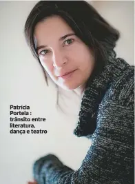  ??  ?? Patrícia Portela : trânsito entre literatura, dança e teatro