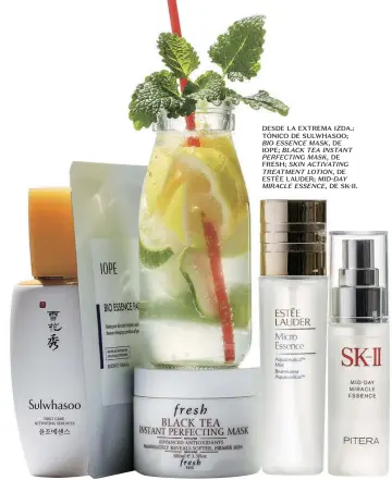  ??  ?? DESDE LA EXTREMA IZDA.: TÓNICO DE SULWHASOO; BIO ESSENCE MASK, DE IOPE; BLACK TEA INSTANT PERFECTING MASK, DE FRESH; SKIN ACTIVATING TREATMENT LOTION, DE ESTĒE LAUDER; MID-DAY MIRACLE ESSENCE, DE SK-II.