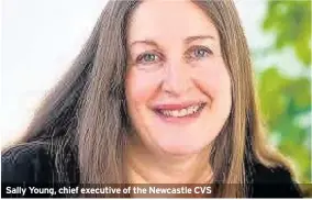  ??  ?? Sally Young, chief executive of the Newcastle CVS