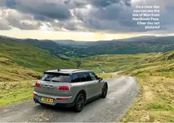  ??  ?? On a clear day you can see the Isle of Man from Hardknott Pass. Clear day notpicture­d