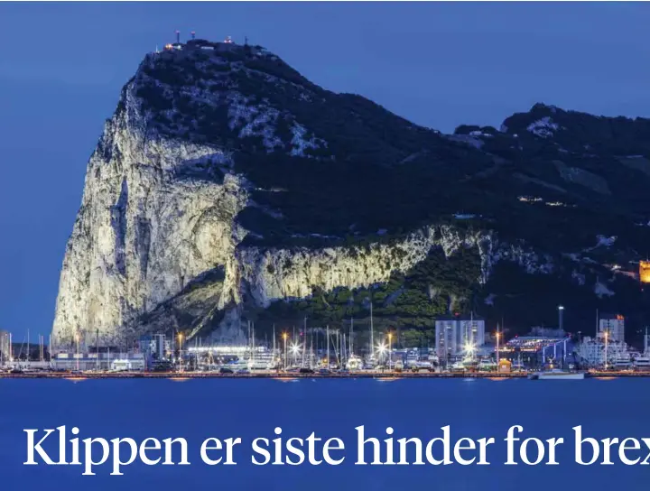  ??  ?? STRIDENS KJERNE: Spania har truet med å si nei til brexitavta­len hvis landet ikke får sterkere garantier når det gjelder Gibraltars fremtid.