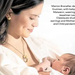  ??  ?? Marion Branellec de Guzman, with baby Maiwenn, wearing Jewelmer Les Classiques stud earrings and Mother and Child pendant