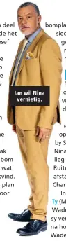  ??  ?? Ian wil Nina vernietig.