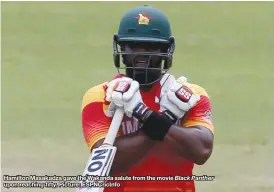  ??  ?? Hamilton Masakadza gave the Wakanda salute from the movie Black Panther upon reaching fifi fty. Picture: ESPNCricIn­fo