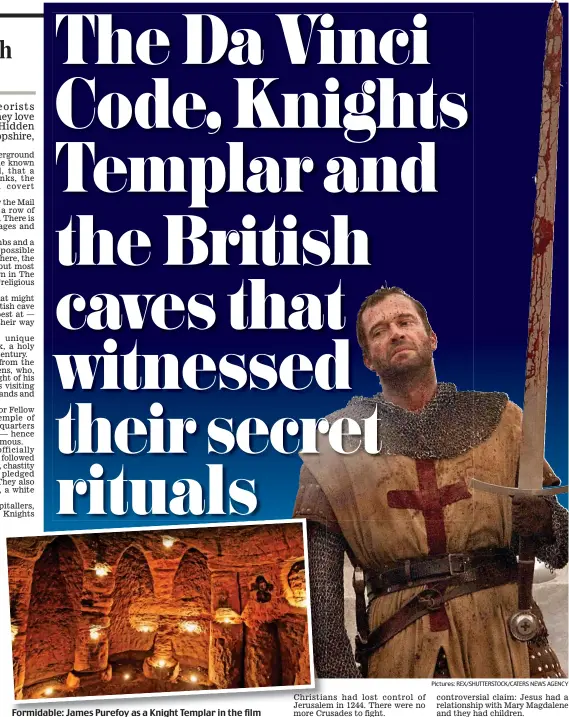  ?? Pictures: REX/SHUTTERSTO­CK/CATERS NEWS AGENCY ?? Formidable: James Purefoy as a Knight Templar in the film Ironclad. Inset: The Shropshire cave they may have used