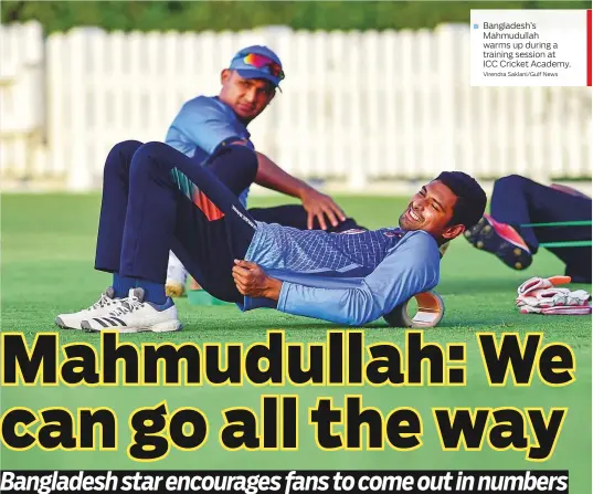  ?? Virendra Saklani/Gulf News ?? Bangladesh’s Mahmudulla­h warms up during a training session at ICC Cricket Academy.