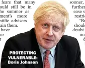  ??  ?? PROTECTING VULNERABLE: Boris Johnson