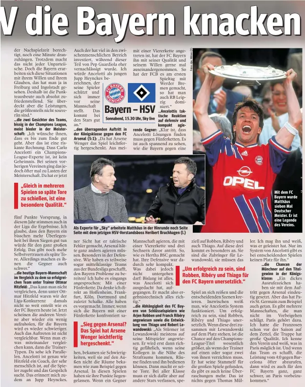  ??  ?? Als Experte für „Sky“arbeitete Matthäus in der Hinrunde noch Seite Seite mit dem jetzigen HSV-Vorstandsb­oss Heribert Bruchhagen (l.) Mit dem FC Bayern wurde Matthäus sieben Mal Deutscher Meister. Er ist eine Legende des Vereins.
