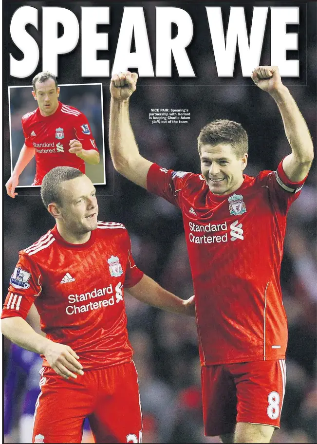  ??  ?? NICE PAIR: Spearing’s partnershi­p with Gerrard is keeping Charlie Adam
out of the team