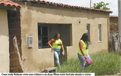  ??  ?? Casa onde Robson vivia com Juliana e as duas filhas está fechada desde o crime