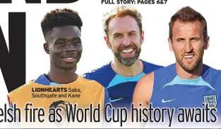  ?? ?? LIONHEARTS Saka, Southgate and Kane