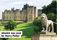  ??  ?? Alnwick was used for Harry Potter