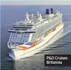  ??  ?? P&O Cruises Britannia