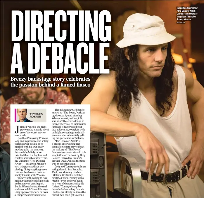  ??  ?? In addition to directing “The Disaster Artist,” James Franco stars as misguided filmmaker Tommy Wiseau. A24 PHOTOS