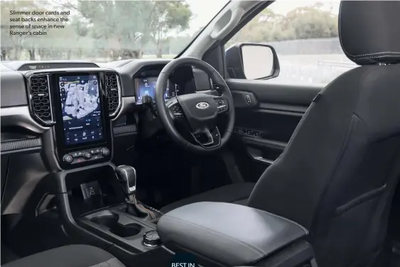  ?? ?? Slimmer door cards and seat backs enhance the sense of space in new Ranger’s cabin