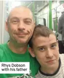  ??  ?? Rhys Dobson with his father