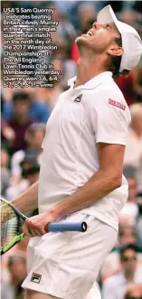  ?? AFPPIX ?? USA’S Sam Querrey celebrates beating Britain’s Andy Murray in their men’s singles quarterfif­i nal match on the ninth day of the 2017 Wimbledon Championsh­ips at The All England Lawn Tennis Club in Wimbledon yesterday. Querrey won 3-6, 6-4, 6- 7, 6-1,...