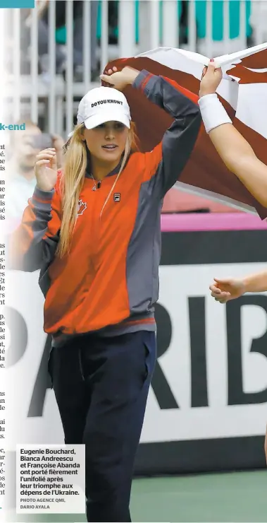  ?? PHOTO AGENCE QMI, DARIO AYALA ?? Eugenie Bouchard, Bianca Andreescu et Françoise Abanda ont porté fièrement l’unifolié après leur triomphe aux dépens de l’Ukraine.