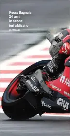  ?? CIAMILLO ?? Pecco Bagnaia 24 anni in azione ieri a Misano