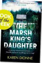  ??  ?? The Marsh King’s Daughter by Karen Dionne (Hachette,
RRP $34.99).
