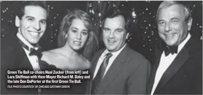  ?? FILE PHOTO COURTESY OF CHICAGO GATEWAY GREEN ?? Green Tie Ball co- chairs Neal Zucker ( from left) and Lara Shiffman with then- Mayor Richard M. Daley and the late Don DePorter at the first Green Tie Ball.