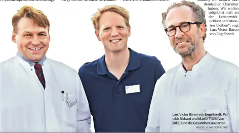  ?? RP-FOTO: KLAUS-DIETER STADE ?? Lars Victor Baron von Engelhardt, Patrick Richard und Martin Theis (von links) sind die Gesundheit­sexperten.