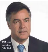  ??  ?? ADIA chief executive Peter Hall.