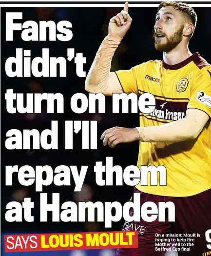  ??  ?? On a mission: Moult is hoping to help fire Motherwell to the Betfred Cup final