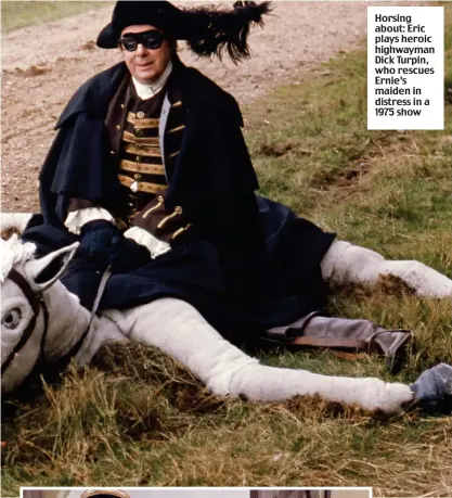  ??  ?? Horsing about: Eric plays heroic highwayman Dick Turpin, who rescues Ernie’s maiden in distress in a 1975 show