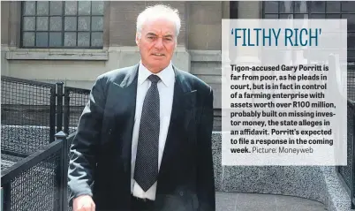  ?? Picture: Moneyweb ?? Tigon-accused Gary Porritt is far from poor, as he pleads in court, but is in fact in control of a farming enterprise with assets worth over R100 million, probably built on missing investor money, the state alleges in an affidavit. Porritt’s expected...