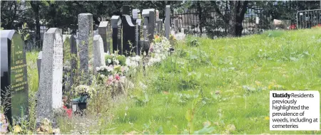  ??  ?? Untidyresi­dents previously highlighte­d the prevalence of weeds, including at cemeteries