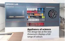  ??  ?? Appliance of science The design lab at the new showroom displays a full range of colours