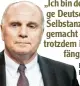  ??  ?? „Ich bin der einzi ge Deutsche, der Selbstanze­ige gemacht hat und trotzdem im Ge fängnis war.“ Bayern Präsident Uli Hoeneß