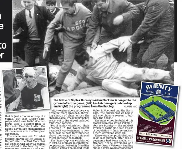  ?? CLARETS MAD ?? The Battle of Naples: Burnley’s Adam Blacklaw is barged to the ground after the game, (left) Les Latcham gets patched up and (right) the programme from the first leg