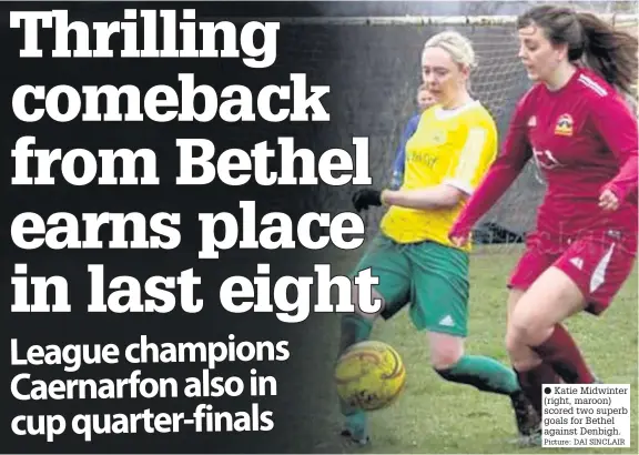  ??  ?? ● Katie Midwinter (right, maroon) scored two superb goals for Bethel against Denbigh.