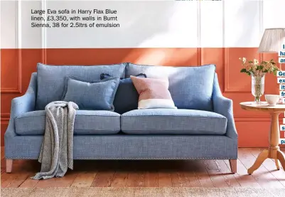  ??  ?? Large Eva sofa in Harry Flax Blue linen, £3,350, with walls in Burnt Sienna, 38 for 2.5ltrs of emulsion