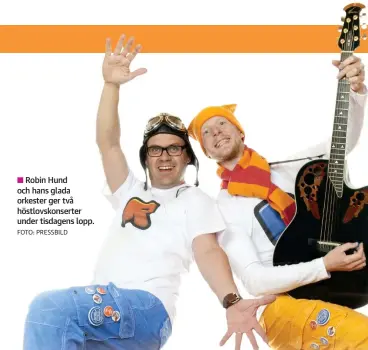  ?? FOTO: PRESSBILD ?? Robin Hund och hans glada orkester ger två höstlovsko­nserter under tisdagens lopp.