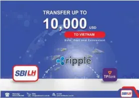  ?? SUPPLIED ?? SBI LY HOUR Bank Launches Cross Border Money Transfer Service between Cambodia and Vietnam on RippleNet, utilizing DLT.