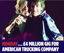  ??  ?? MONDAY... £4 MILLION GIG FOR AMERICAN TRUCKING COMPANY