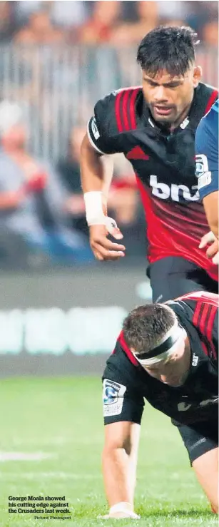  ?? Picture/ Photosport ?? George Moala showed his cutting edge against the Crusaders last week.
