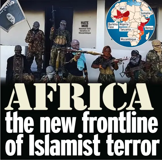  ??  ?? HATE MOB Masked ISIS fanatics in Mozambique
