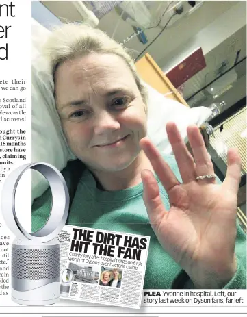  ??  ?? PLEA Yvonne in hospital. Left, our story last week on Dyson fans, far left