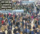  ??  ?? HO HO NO: London’s Waterloo last Xmas