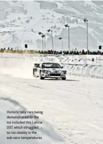  ??  ?? Historic rally cars being demonstrat­ed on the ice included this Lancia 037, which struggled to run cleanly in the sub-zero temperatur­es