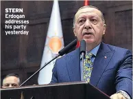  ??  ?? STERN Erdogan addresses his party yesterday