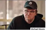  ??  ?? Michael Moore.