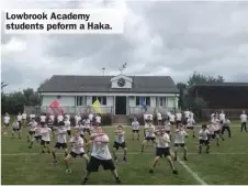  ??  ?? Lowbrook Academy students peform a Haka.